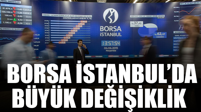 Borsa İstanbul'da büyük değişiklik