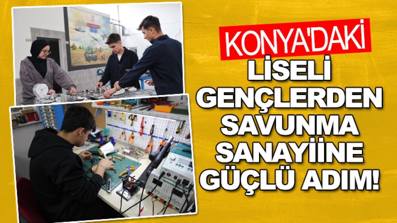 Konya'daki liseli gençlerden savunma sanayiine güçlü adım!