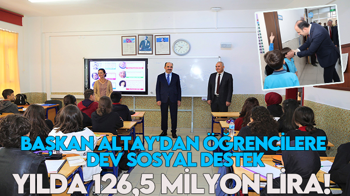 Başkan Altay'dan öğrencilere dev sosyal destek: Yılda 126,5 milyon lira!