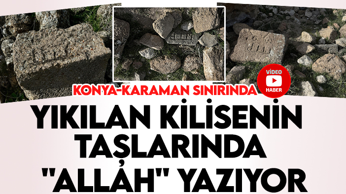 Konya-Karaman sınırında bulundu! Yıkılan kilisenin taşlarında "Allah" yazısı tespit edildi