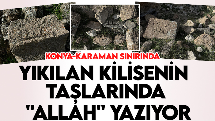 Konya-Karaman sınırında bulundu! Yıkılan kilisenin taşlarında "Allah" yazısı tespit edildi