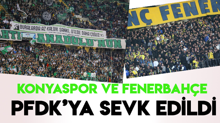 Konyaspor ve Fenerbahçe PFDK'ya sevk edildi