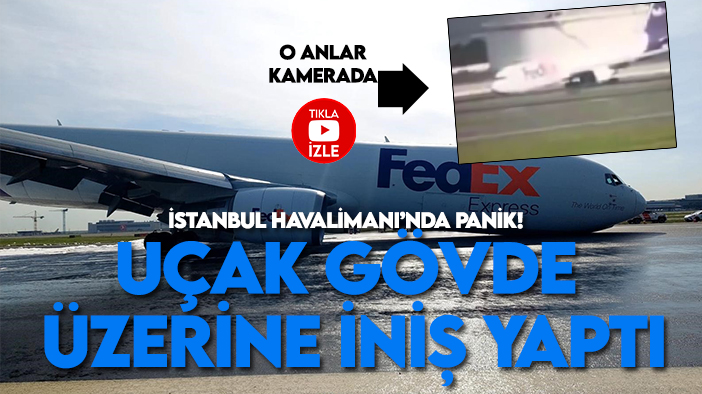 İstanbul Havalimanı'nda panik! Uçak gövde üzerine iniş yaptı