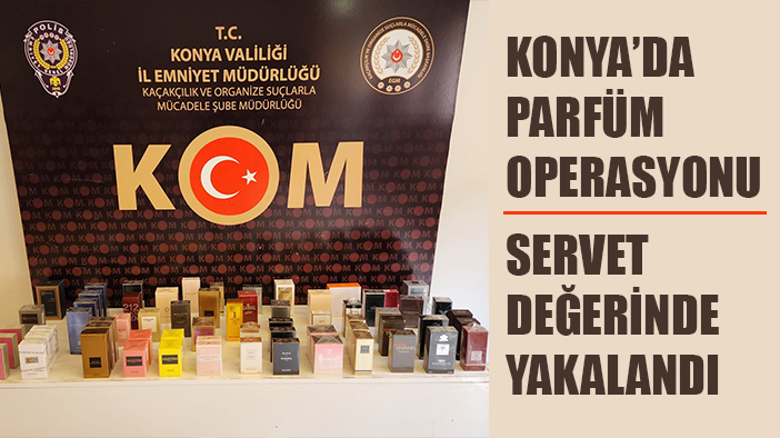 Konya'da Kaçak Parfüm Operasyonu