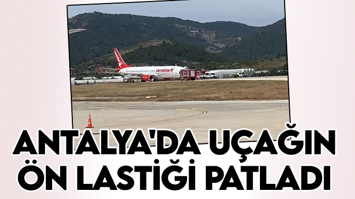 Antalya'da uçağın ön lastiği patladı