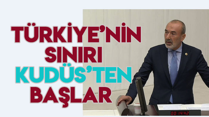 MHP Genel Başkan Yardımcısı Yaşar Yıldırım: "Türkiye'nin sınırı Kudüs'ten başlar"