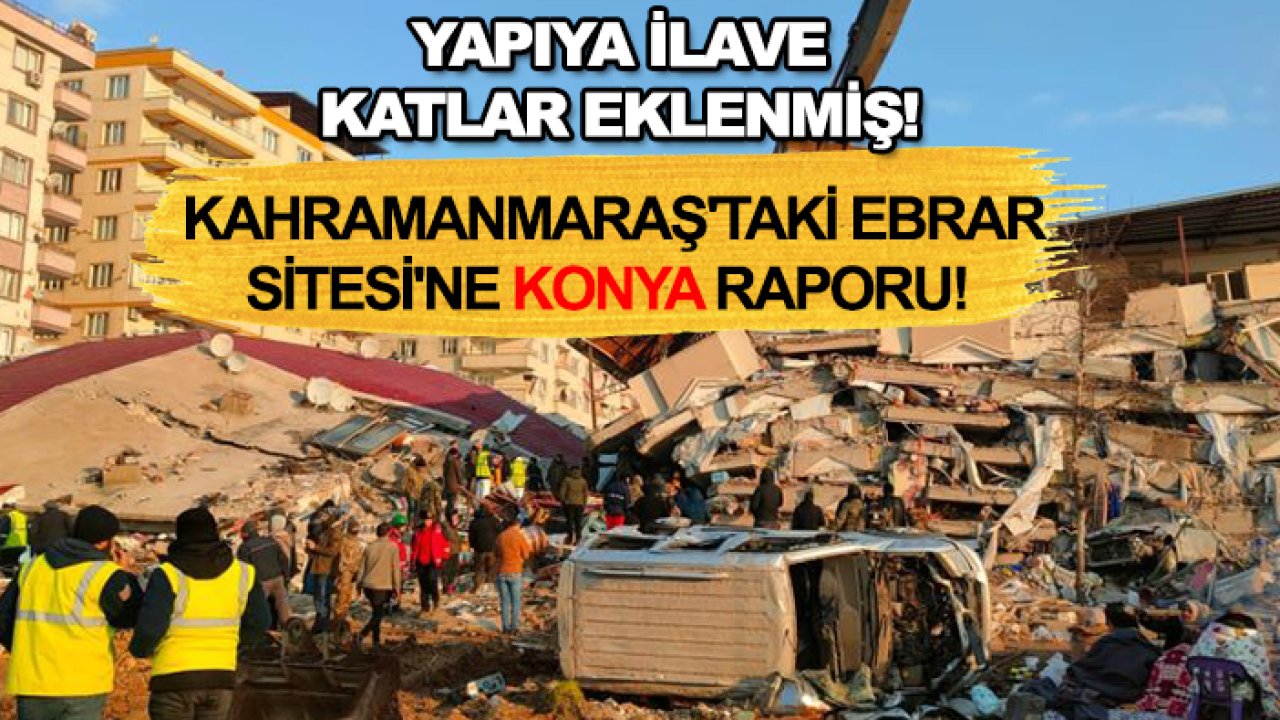 Kahramanmaraş'taki Ebrar Sitesi'ne Konya raporu!  Yapıya ilave katlar eklenmiş!