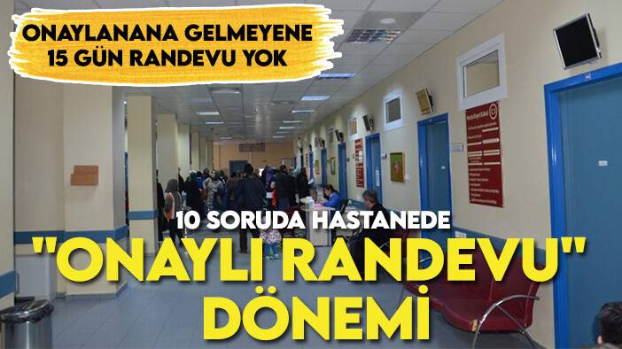 Yeni uygulama bugün başladı! İşte 10 soruda hastanede "onaylı randevu" dönemi