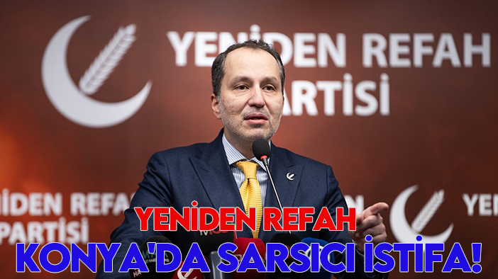 Yeniden Refah Konya'da sarsıcı istifa!