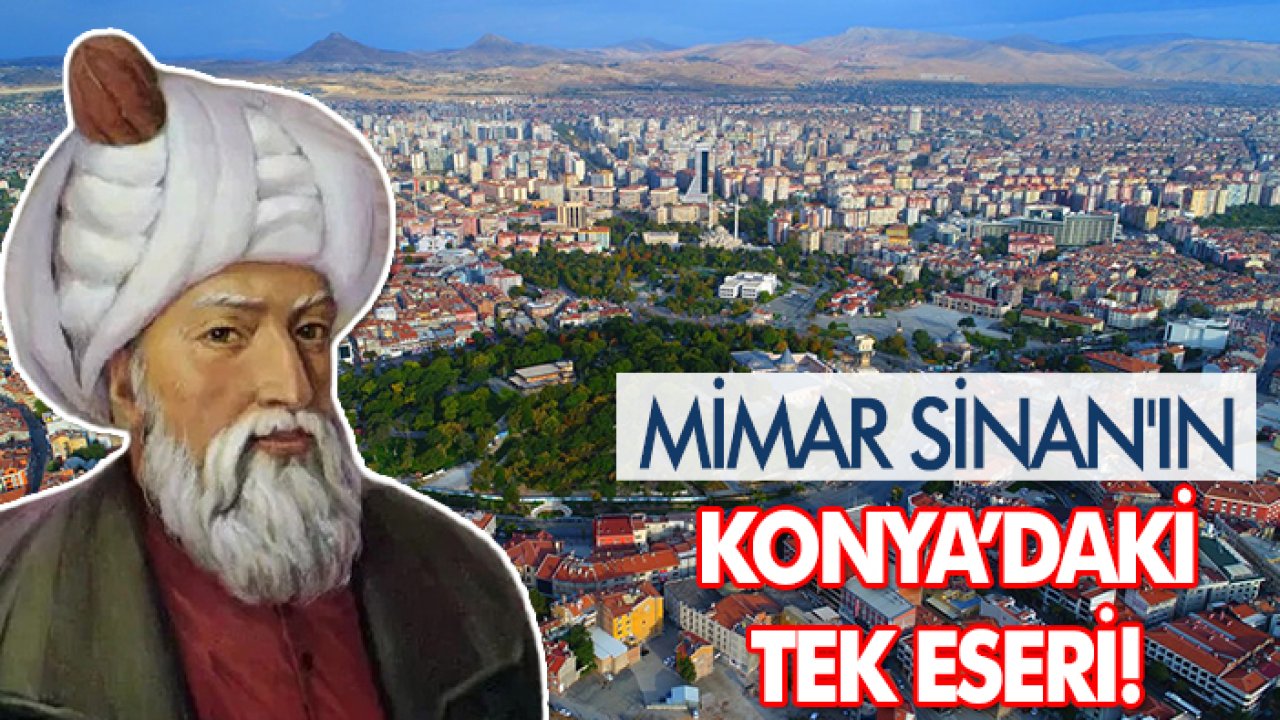 Mimar Sinan'ın Konya’daki tek eseri!
