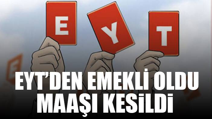 EYT'lilerin emeklilikleri iptal ediliyor