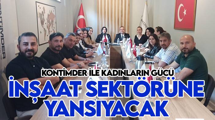 KONTİMDER ile kadınların gücü inşaat sektörüne yansıyacak