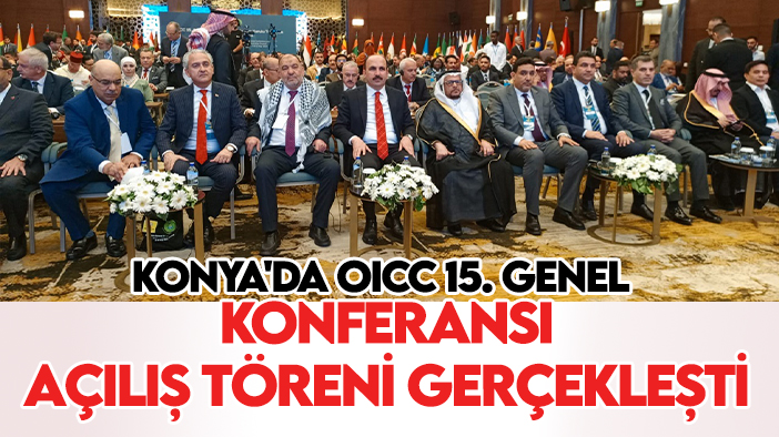 Konya'da OICC 15. Genel Konferansı açılış töreni gerçekleşti