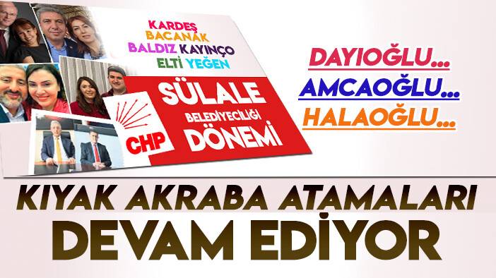 CHP'li belediyelerde "nepotist" atamalar tam gaz sürüyor