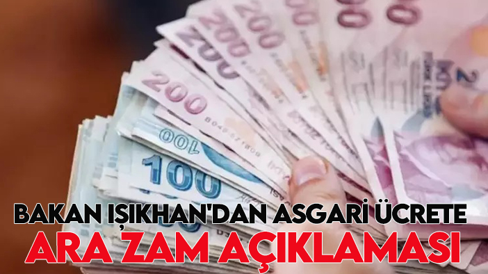 Bakan Işıkhan'dan asgari ücrete ek zam açıklaması