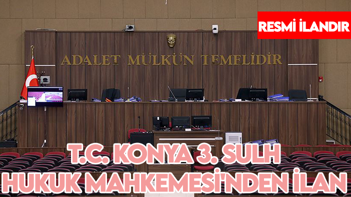 T.C. Konya 3. Sulh Hukuk Mahkemesi'nden ilan