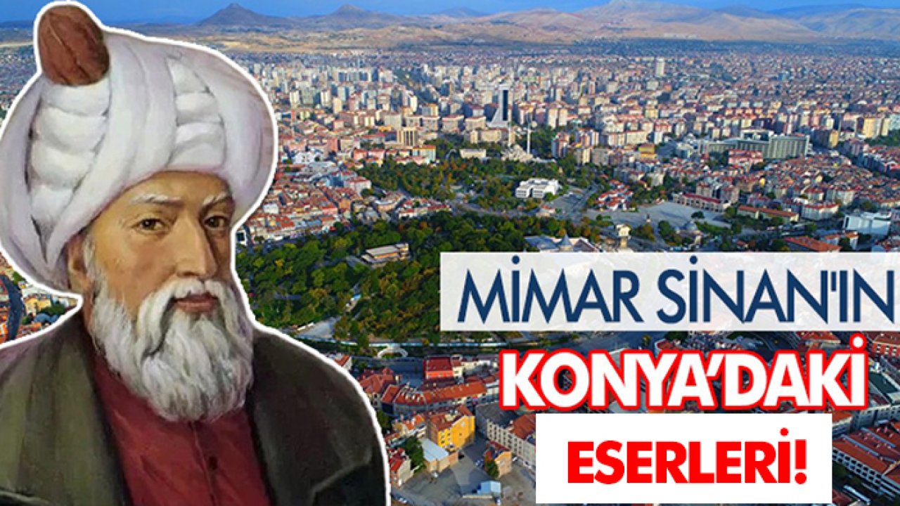 Mimar Sinan'ın Konya’daki eserleri!