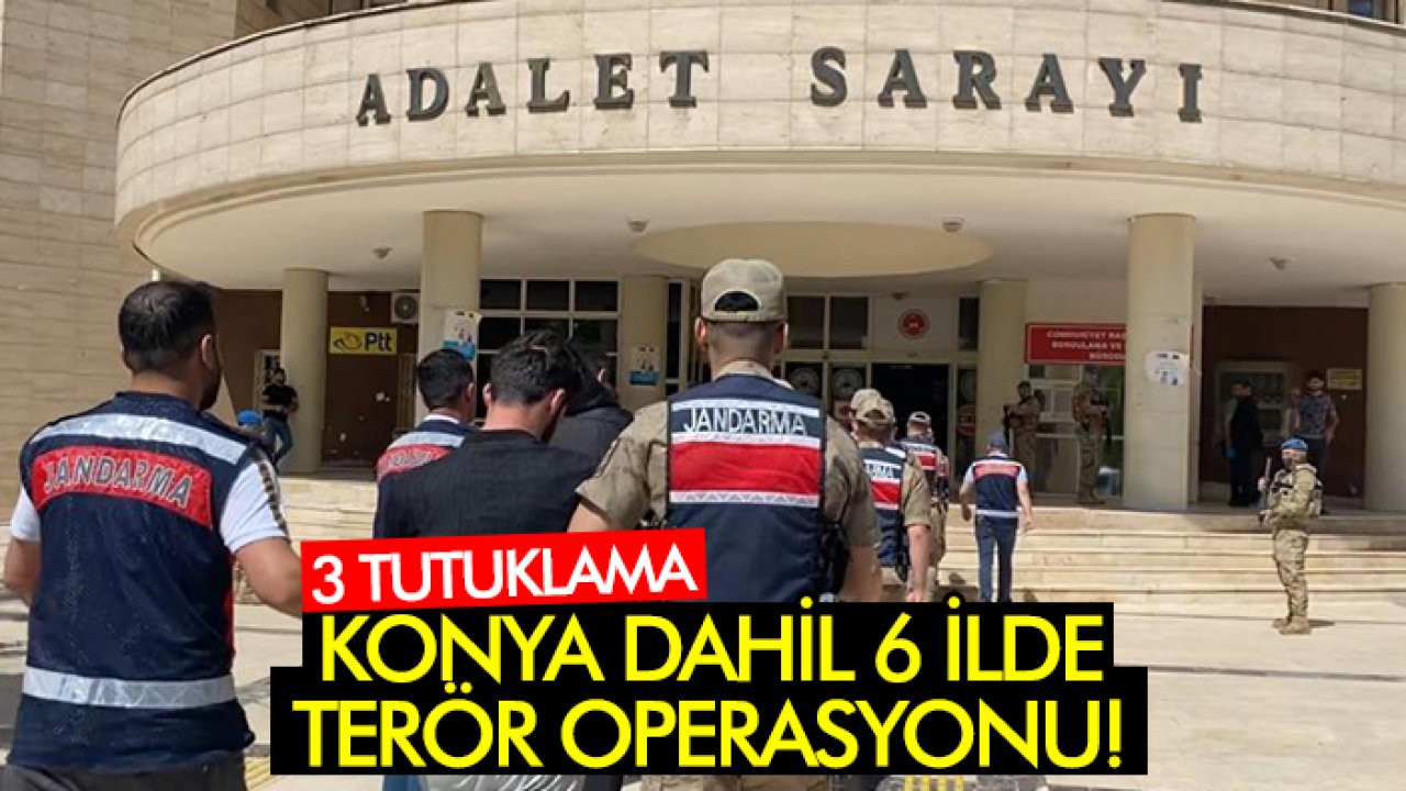 Konya dahil 6 ilde terör operasyonu: 3 tutuklama