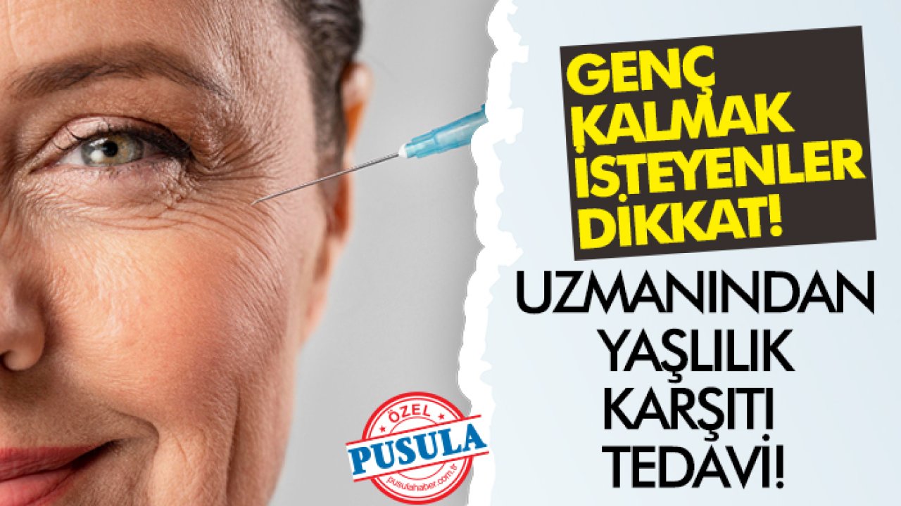 Genç kalmak isteyenler dikkat! İşte uzmanından yaşlılık karşıtı tedavi!