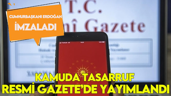 Cumhurbaşkanı Erdoğan imzaladı: Kamuda tasarruf Resmi Gazete’de yayımlandı