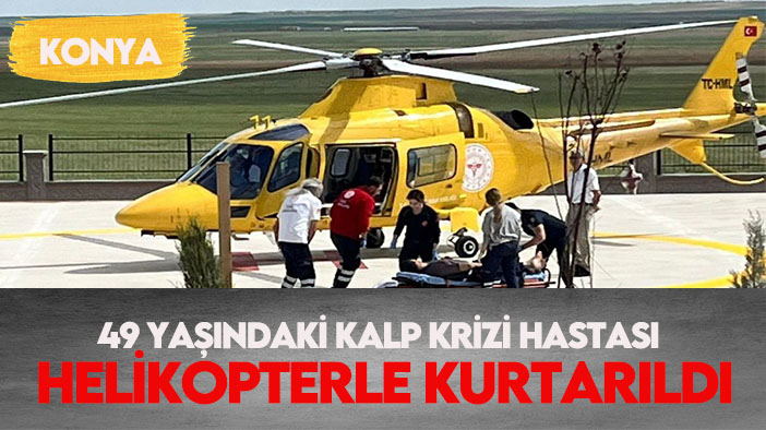 49 Yaşındaki kalp krizi hastası helikopterle kurtarıldı