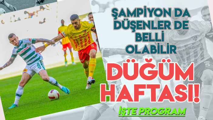 Süper Lig'de düğüm haftası: Şampiyon da düşenler de belli olabilir