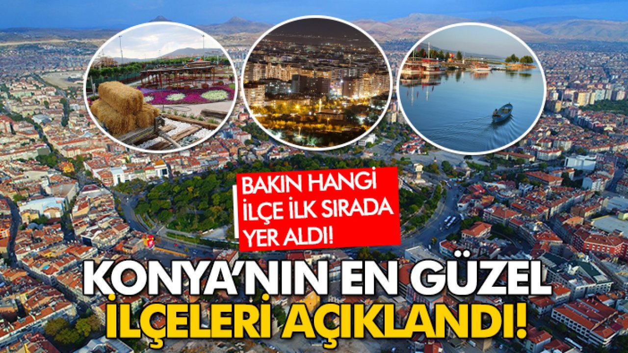 Konya’nın en güzel ilçeleri açıklandı! Bakın hangi ilçe ilk sırada yer aldı!