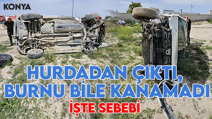 Konya'da emniyet kemerinin önemini gösteren kaza! Hurdadan çıktı, burnu bile kanamadı