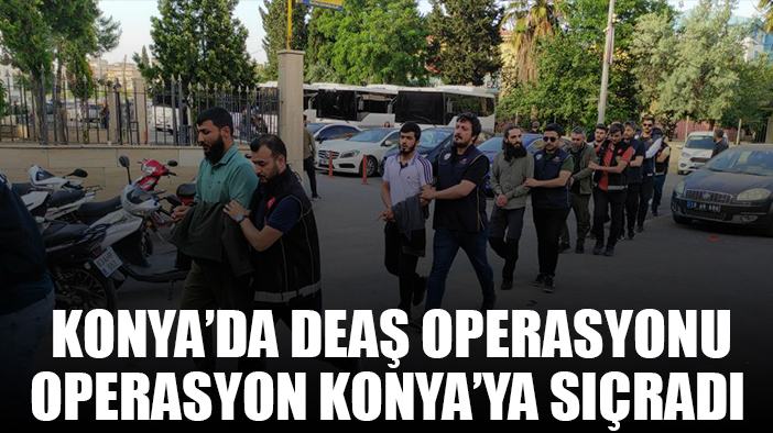 Operasyon Konya'ya sıçradı: Çok sayıda gözaltı var