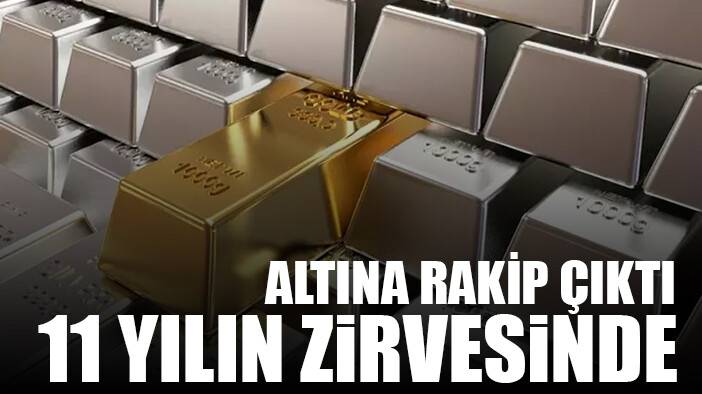 Altına rakip çıktı! 11 yılın zirvesini gördü