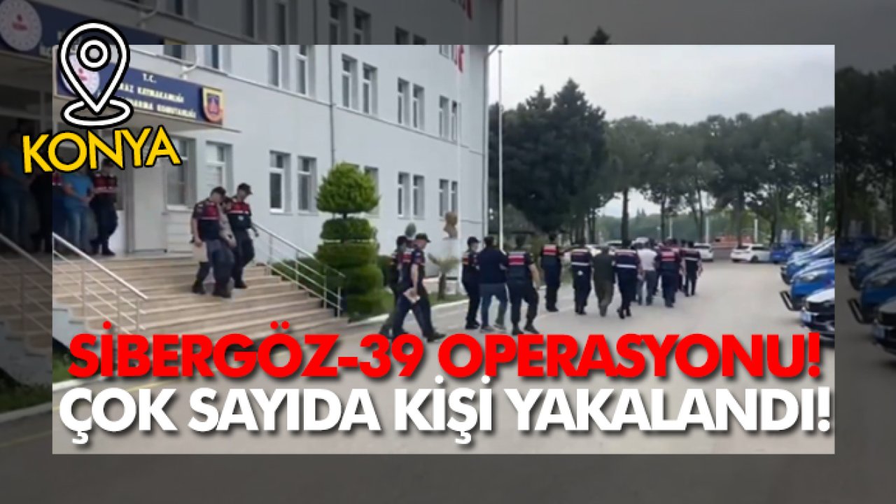İçişleri Bakanı duyurdu: Konya dahil 20 ilde Sibergöz-39 operasyonu! Çok sayıda kişi yakalandı