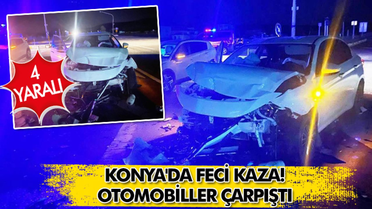 Konya'da feci kaza! Otomobiller çarpıştı: 4 yaralı