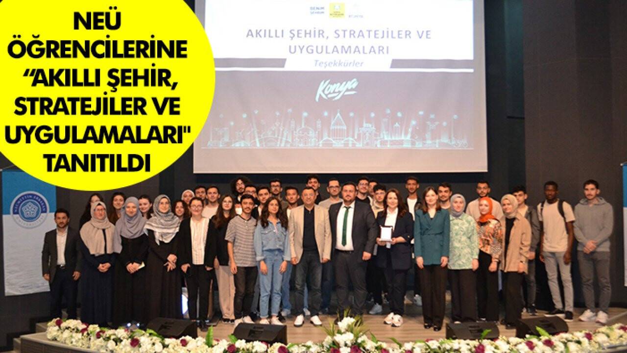 NEÜ öğrencilerine  “Akıllı Şehir, Stratejiler ve Uygulamaları" tanıtıldı