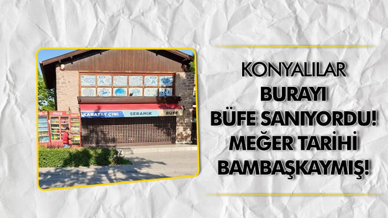Konyalılar burayı büfe sanıyordu! Meğer tarihi bambaşkaymış!