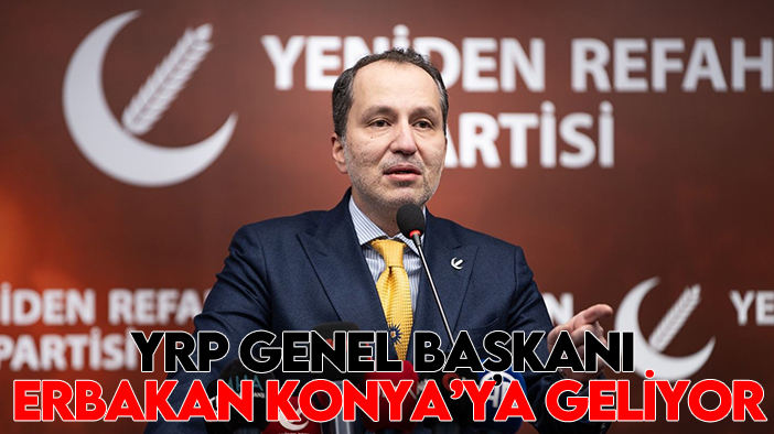 YRP Genel Başkanı Erbakan Konya'ya geliyor