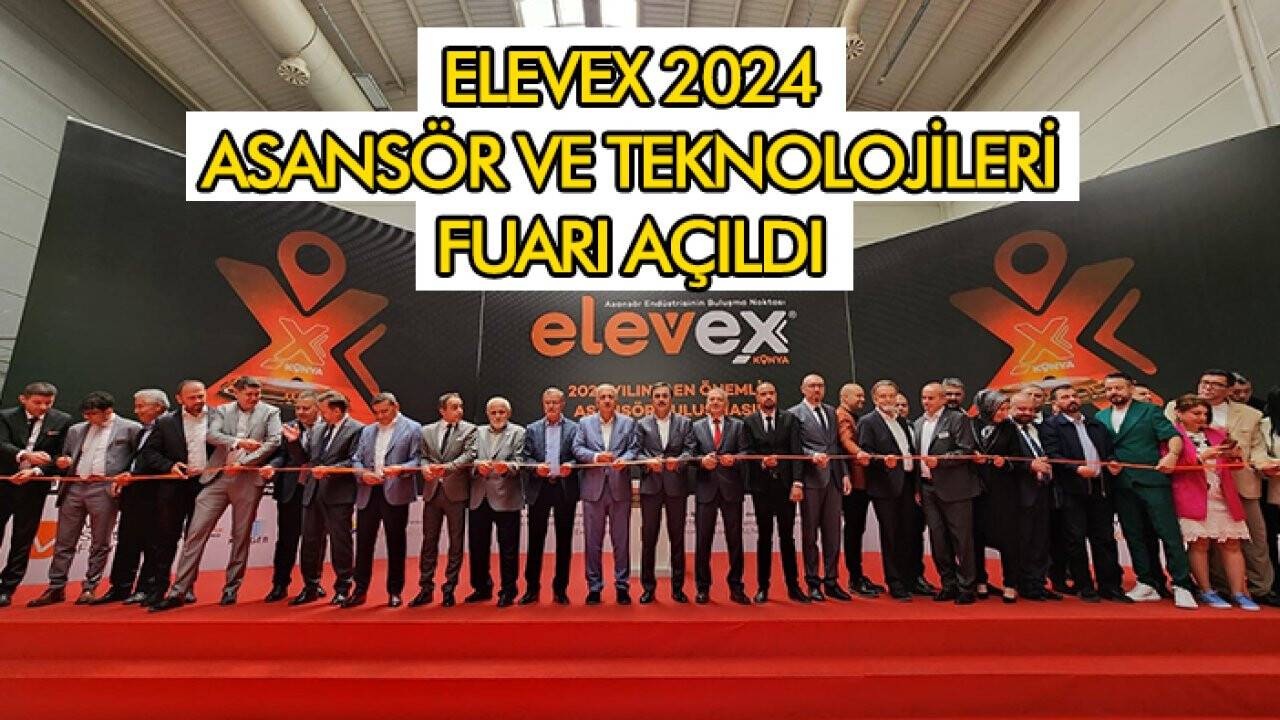 ELEVEX 2024 Asansör ve Teknolojileri Fuarı açıldı