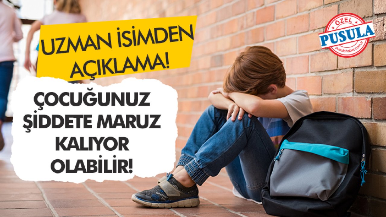 Çocuğunuz şiddete maruz kalıyor olabilir! Uzman isim açıkladı!