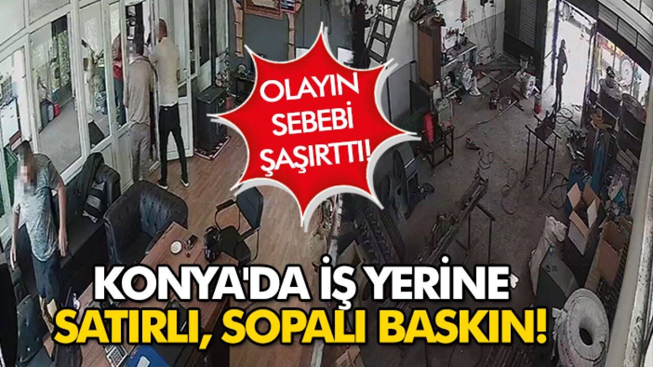 Konya'da iş yerine satırlı, sopalı baskın! Olayın sebebi şaşırttı!