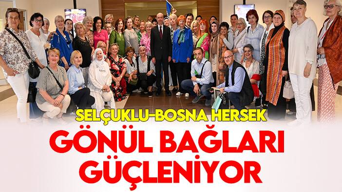 Selçuklu Bosna Hersek ile gönül bağını güçlendiriyor