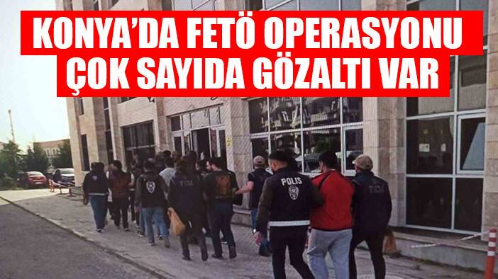 Konya’da FETÖ operasyonu: 15 gözaltı