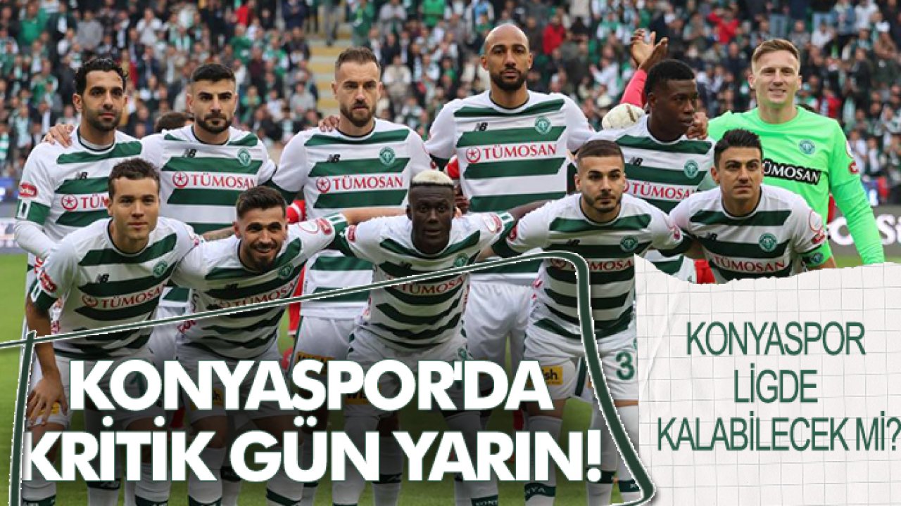 Konyaspor'da kritik gün yarın! Konyaspor ligde kalabilecek mi?