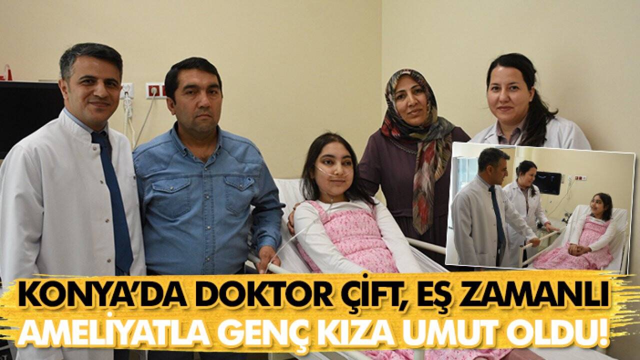 Konya’da doktor çift, eş zamanlı ameliyatla genç kıza umut oldu!