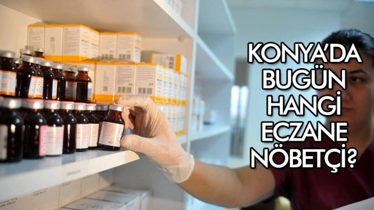 25 Mayıs Konya’da hangi eczaneler nöbetçi?