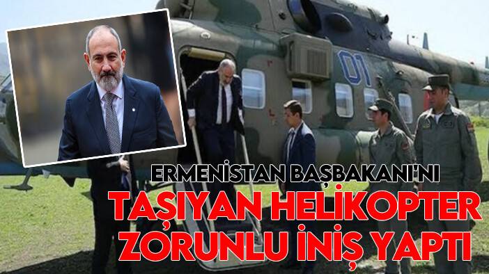 Ermenistan Başbakanı'nı taşıyan helikopter zorunlu iniş yaptı
