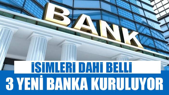 3 yeni banka kuruluyor! İsimleri de belli oldu