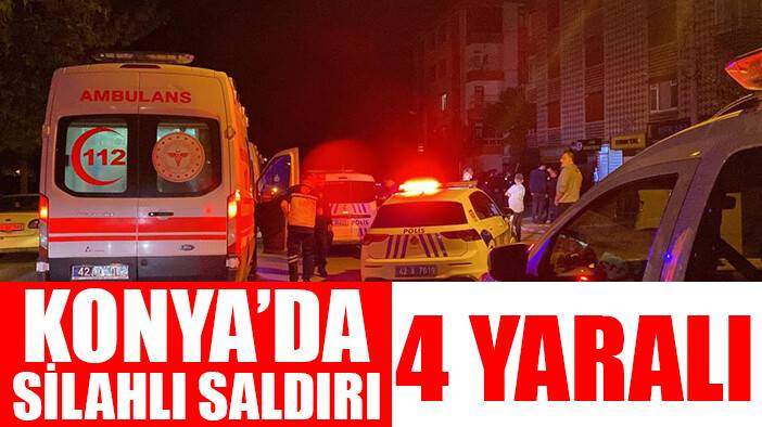 Konya’da silahlı saldırı: 4 yaralı