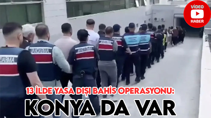 Bakan Yerlikaya duyurdu! 13 ilde yasa dışı bahis operasyonu: Konya da var