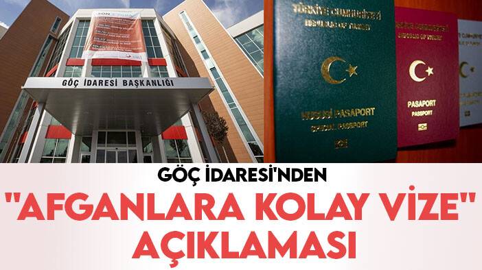 Göç İdaresi'nden "Afganlara Kolay Vize" açıklaması