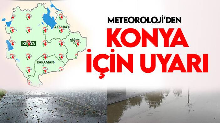 Meteoroloji'den Konya için uyarı: Tedbirli olunması gerekiyor