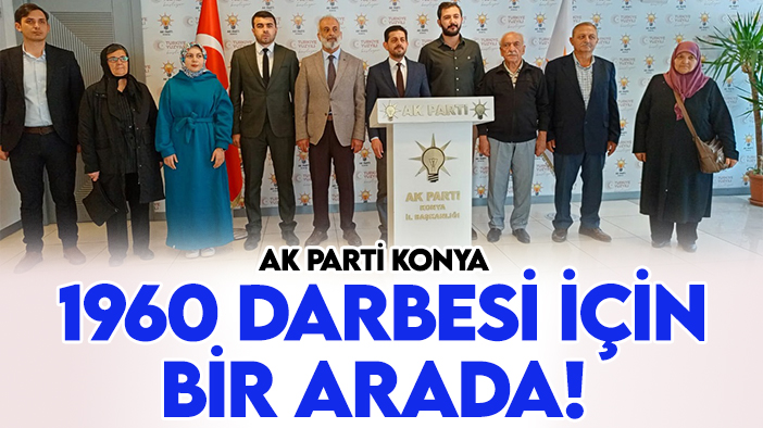 AK Parti Konya 1960 Darbesi için bir arada!
